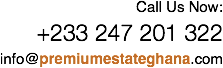 Call Us Now: +233 247 201 322
info@premiumestateghana.com